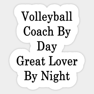 Volleyball Coach By Day Great Lover By Night Sticker